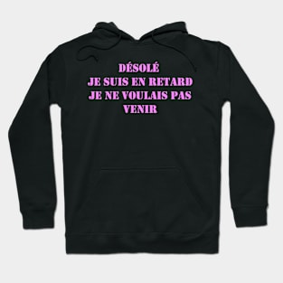 Désolé je suis en retard je ne voulais pas venir Hoodie